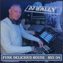 Dj Wally - Funk Delicious House Mix 04