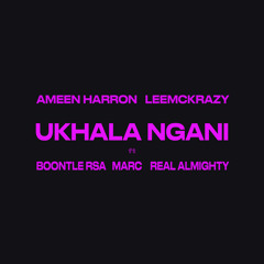 Ukhala Ngani (feat. real almighty, MarC & Boontle RSA)