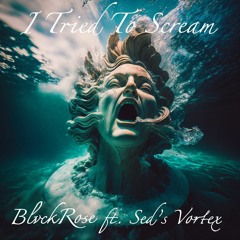 BlvckRose - I Tried To Scream (Ft. Sed's Vortex) FREE DL