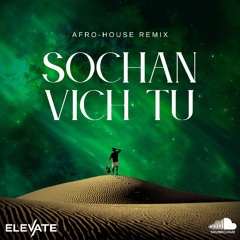 Sochan Vich Tu | DJ Elevate (AfroHouse Remix)