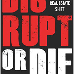 READ KINDLE 📮 Disrupt or Die: How to Survive and Thrive the Digital Real Estate Shif