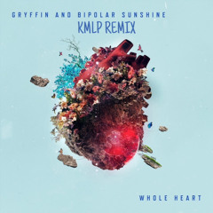 Gryffin & Bipolar Sunshine - Whole Heart (KMLP Remix)
