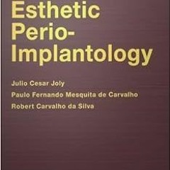 [Access] [EBOOK EPUB KINDLE PDF] Esthetic Perio-Implantology by Julio Cesar Joly,Paul