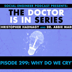 Ep. 299 - The Doctor Is In Series - Why Do We Cry?