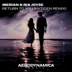 Iberian & Ria Joyse - Return To You (NyTiGen Remix) [Aerodynamica Music]