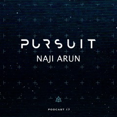 Pursuit Podcast 017 | Naji Arun