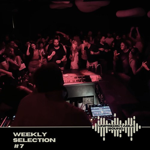 UNPREDICTABLE SOUND - Weekly Selection #7
