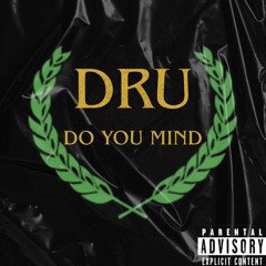 DRU - DO YOU MIND