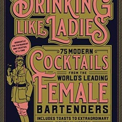 [Read] EBOOK EPUB KINDLE PDF Drinking Like Ladies: 75 modern cocktails from the world