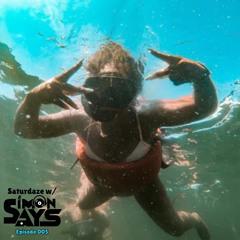 Saturdaze w/ Simon Says Ep. 005