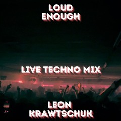 Loud Enough- Live Techno Remix