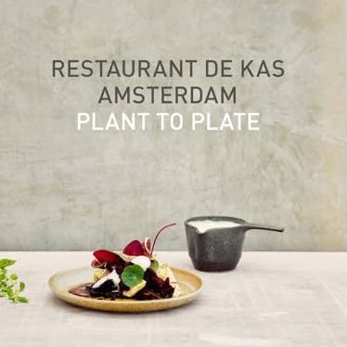 Restaurant De Kas Amsterdam: Plant to plate | PDFREE