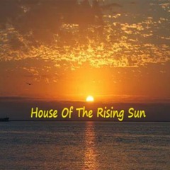 - House Of The Rising Sun -