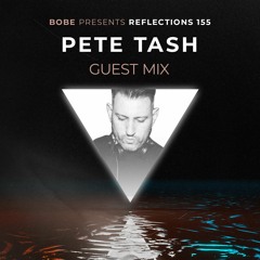 Reflections Episode 155 (Guest Mix by Pete Tash)