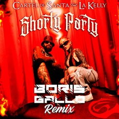 Cartel De Santa Ft Kelly - Shorty Party (Boris Gallo Remix)