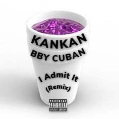 KANKAN I Admit It Remix ( Ft BBY CUBAN)