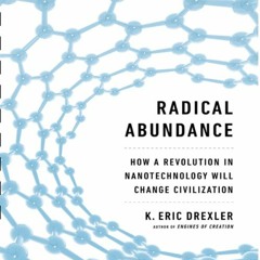 [VIEW] EPUB 💗 Radical Abundance: How a Revolution in Nanotechnology Will Change Civi