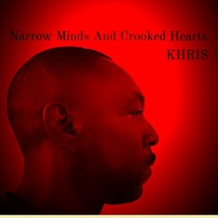 KHRIS Narrow Minds And Crooked Hearts