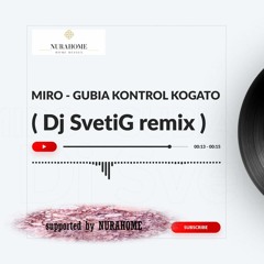 MIRO - GUBIA KONTROL, KOGATO (djsvetig remix)