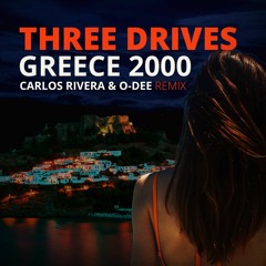 Three Drives - Greece 2000 (Carlos Rivera & O-Dee Remix)