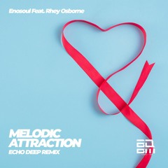 Enosoul Feat. Rhey Osborne - Melodic Attraction (Echo Deep Remix)