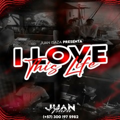 I LOVE THIS LIFE (BY JUAN ISAZA)