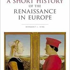 [Access] EPUB 📜 A Short History of the Renaissance in Europe by Margaret L. King KIN
