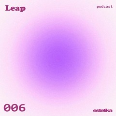 Estetika Podcast 006 - Leap(BY)