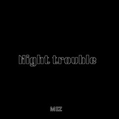 MEZ - Night Trouble