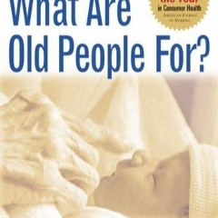 $PDF$/Read✔ What Are Old People For?: How Elders Will Save the World