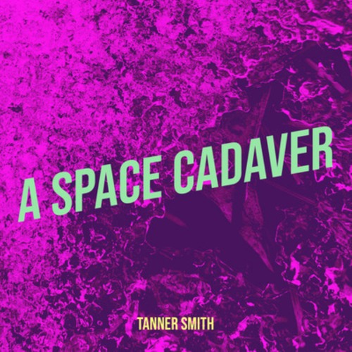 A Space Cadaver - by Tanner Smith NEW