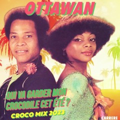 Ottawan / Qui va garder mon crocodile cet été ? [Croco Mix 2023]