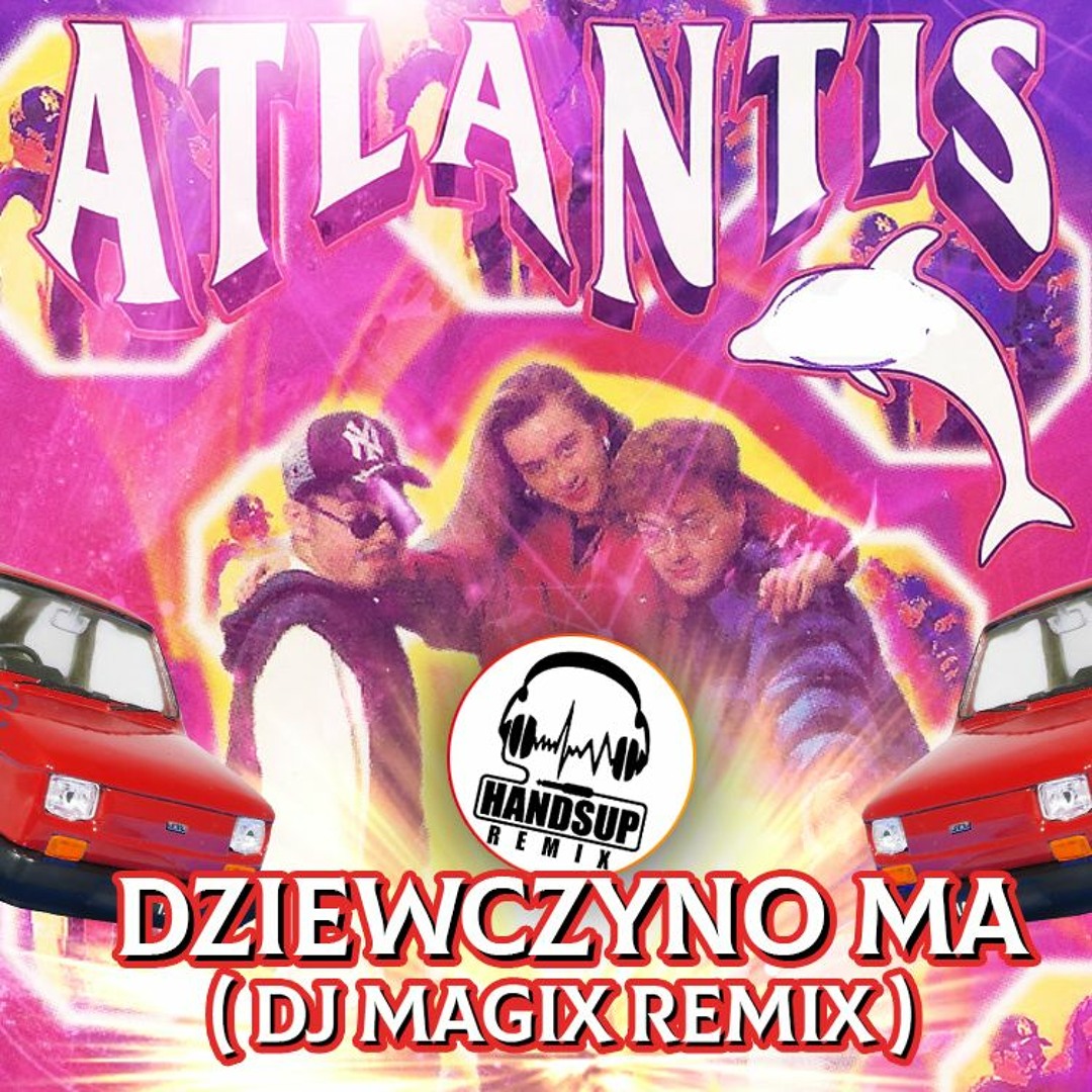 Stream Atlantis - Dziewczyno Ma ( Dj Magix Remix )HANDS-UP REMIX by DJ MAGIX  | Listen online for free on SoundCloud
