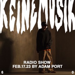 Keinemusik Radio Show by Adam Port 17.02.2023