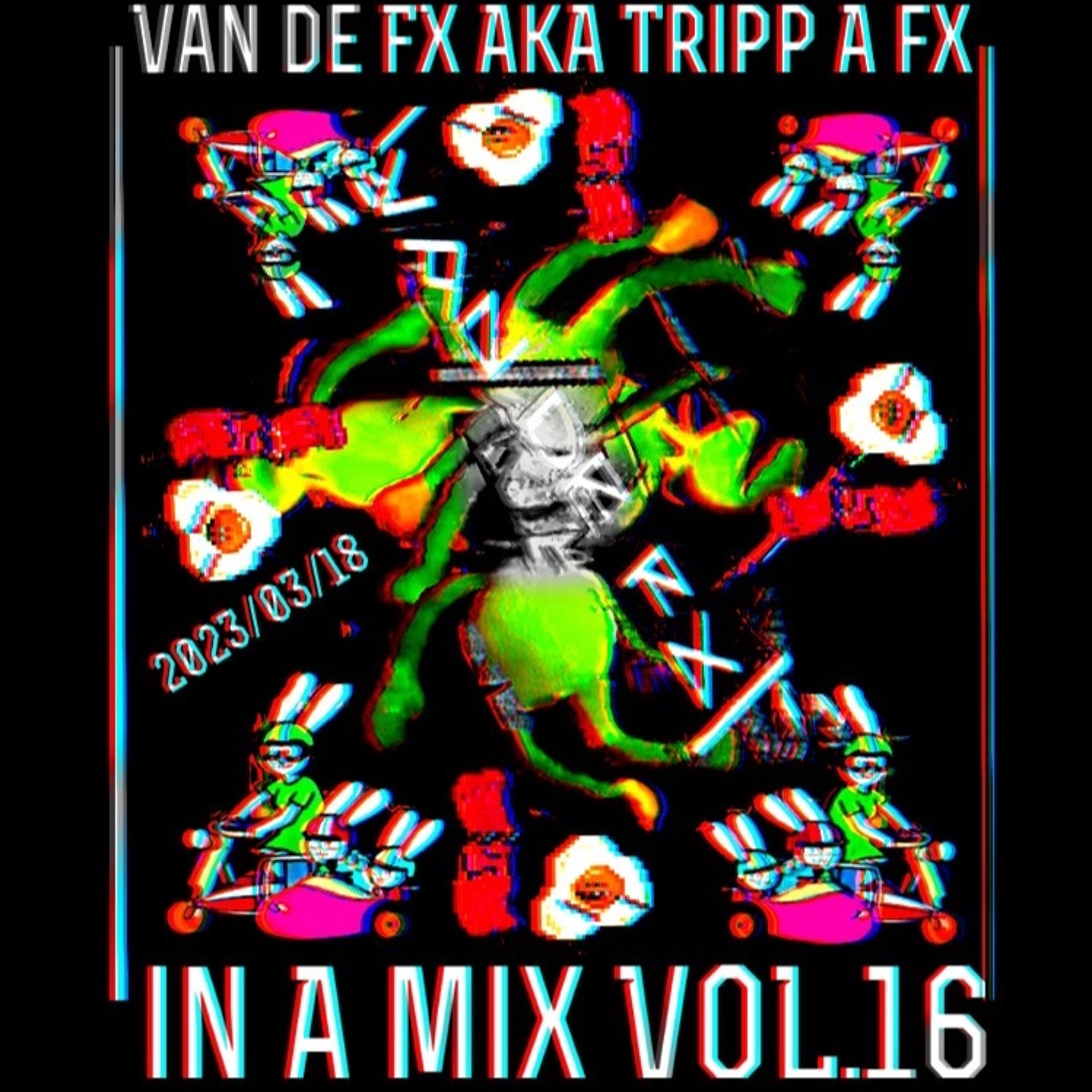 Van De FX AKa. Tripp A FX In A MIX Vol.16. 2023.03.17