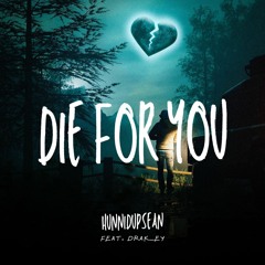 Die For You (Ft. Drak_Ey)