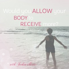 Would you ALLOW your BODY to RECEIVE more?