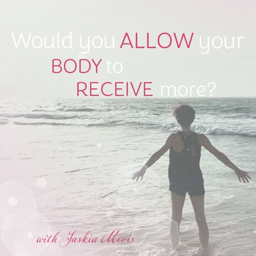 Would you ALLOW your BODY to RECEIVE more?