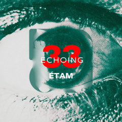 EP 33 - ECHOING ÉTAM