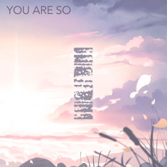 You Are So