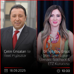 Dr. Işıl Boy Ergül - Çetin Ünsalan ile Reel Piyasalar
