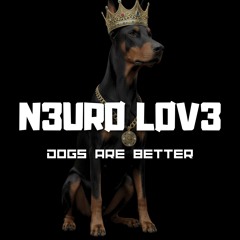 N3URØ LØV3 - Dogs Are Better