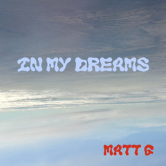 Matt G- In My Dreams