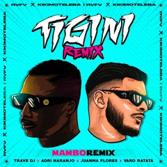 Rvfv, Kikimoteleba - Tigini (Trave DJ, Adri Naranjo, Juanma Flores & Varo Ratatá Mambo Remix)