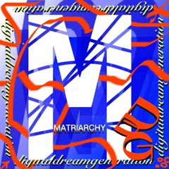 Matriarchy #06 w/ Digital Dream Generation - 06.04.2024