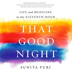 [READ] EPUB 💔 That Good Night: Life and Medicine in the Eleventh Hour by  Sunita Pur
