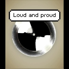 Loud and proud