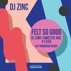 DJ Zinc X Sweetie Irie feat. Kyd - Felt So Good (Jay Robinson Remix)