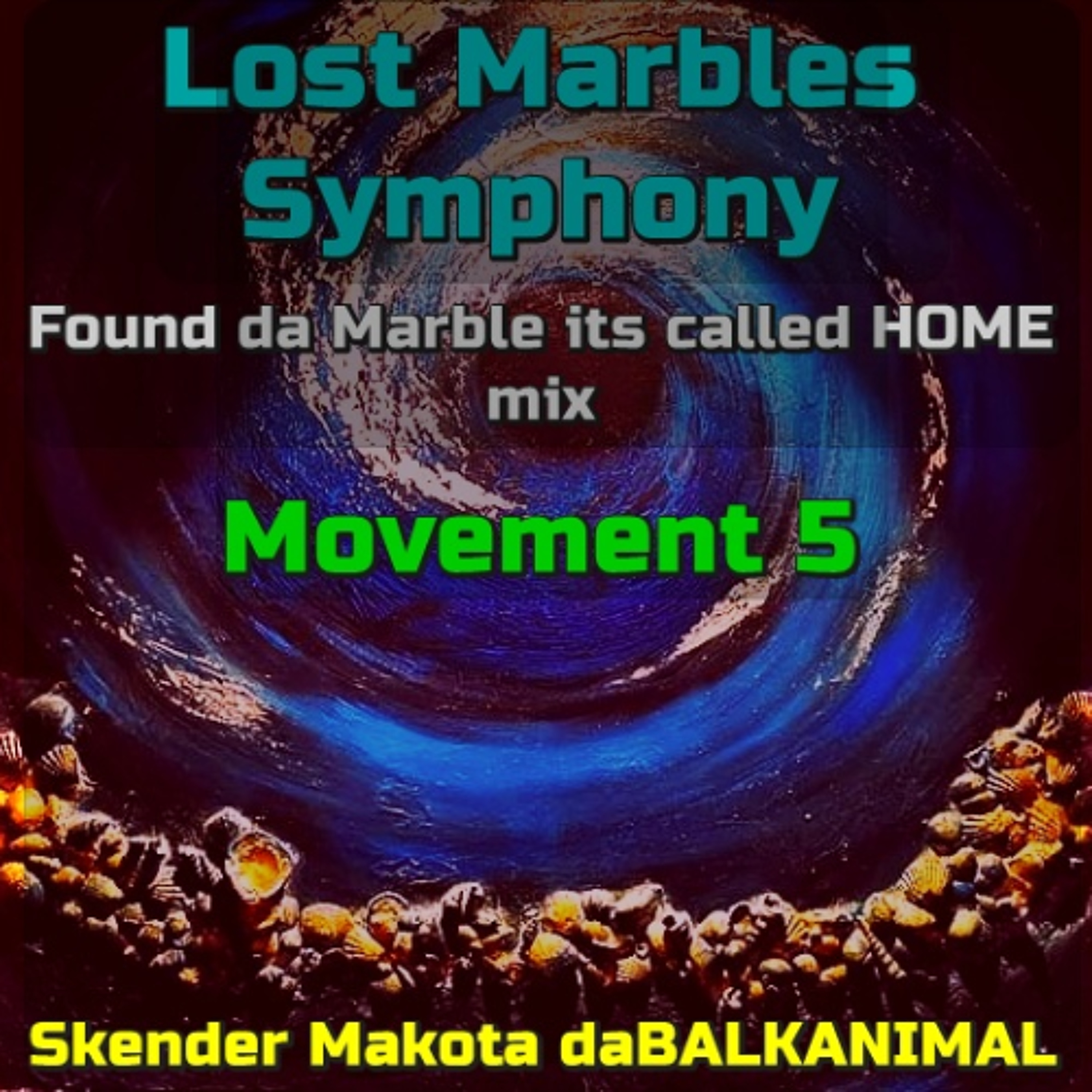Lost Marbles Symphony Movement 5 - ('Found da Marble called HOME' mix) - Skender Makota daBALKANIMAL