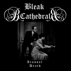 Bleak Cathedral - Acausal Death (demo instrumental)